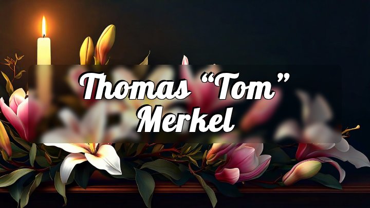 Thomas “Tom” Merkel, Chicago, Illinois